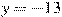 y=-13