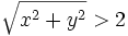 \sqrt {x^2 + y^2} > 2\!