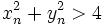 x_n^2 + y_n^2 > 4\!