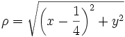  \rho = \sqrt{\left( x - {1 \over 4} \right)^2 + y^2}