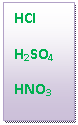�������: HCI 

H2SO4

HNO3

