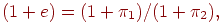 (1 + e) = (1 + \pi _1 )/(1 + \pi _2 ),