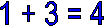 1 + 3 = 4