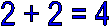 2 + 2 = 4