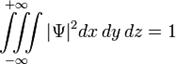 {\iiint\limits_{-\infty}^{+\infty} {|\Psi|}^2 dx\,dy\,dz}=1