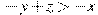 -y+z>-x