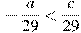 -\frac{a}{29}<\frac{c}{29}