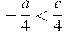-\frac{a}{4}<\frac{c}{4}
