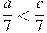 \frac{a}{7}<\frac{c}{7}