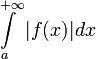 \int\limits_{a}^{+ \infty}|f(x)|dx