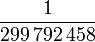 \frac{1}{299\,792\,458}