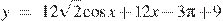 y~=~12\sqrt{2}\cos x+12x-3\pi +9