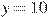 y=10