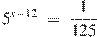{{5}^{x-12}}~=~\frac{1}{125}