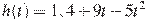 h(t)=1,4 + 9t - 5t^2 