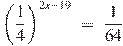{{\left(\frac{1}{4}\right)}^{2x-19}}~=~\frac{1}{64}