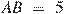 AB~=~5