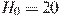 H_0=20