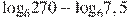 {{\log }_{6}}270-{{\log }_{6}}7,5