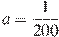 a = \frac{1}{{200}}