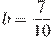 b=\frac{7}{10}