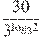 \frac{30}{{{3}^{{{\log }_{3}}2}}}