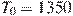T_0 = 1350