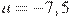 a =-7,5