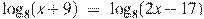{{\log }_{8}}(x+9)~=~{{\log }_{8}}(2x-17)