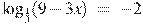 {{\log }_{\frac{1}{3}}}(9-3x)~=~-2