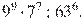 9^{9}\cdot7^{7}:63^{6}.