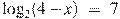 {{\log }_{2}}(4-x)~=~7