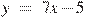 y~=~7x-5