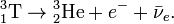 \mathrm{{}^{3}_{1}T}\rightarrow\mathrm{{}^{3}_{2}He}+ e^- + \bar{\nu}_e.