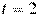 t=2