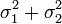 \sigma_1^2+\sigma_2^2