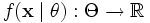 f(\mathbf{x} \mid \theta):\Theta \to \mathbb{R}
