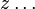 {z}\dots
