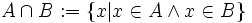 A\cap B := \left\{x| x\in A\land x\in B\right\}