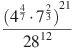 \frac{{{({{4}^{\frac{4}{7}}}\cdot {{7}^{\frac{2}{3}}})}^{21}}}{{{28}^{12}}}