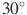 30^\circ
