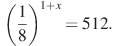 \left(\frac{1}{8}\right)^{1+x}=512.