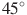 45^\circ