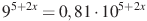 9^{5 +2x}=0,81 \cdot 10^{5 +2x}