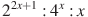 2^{2x +1}:4^x:x