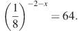 \left(\frac{1}{8}\right)^{-2-x}=64.