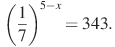 \left(\frac{1}{7}\right)^{5-x}=343.