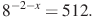 8^{-2-x}=512.

