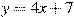 y=4x + 7