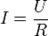 I = \frac{U}{R}